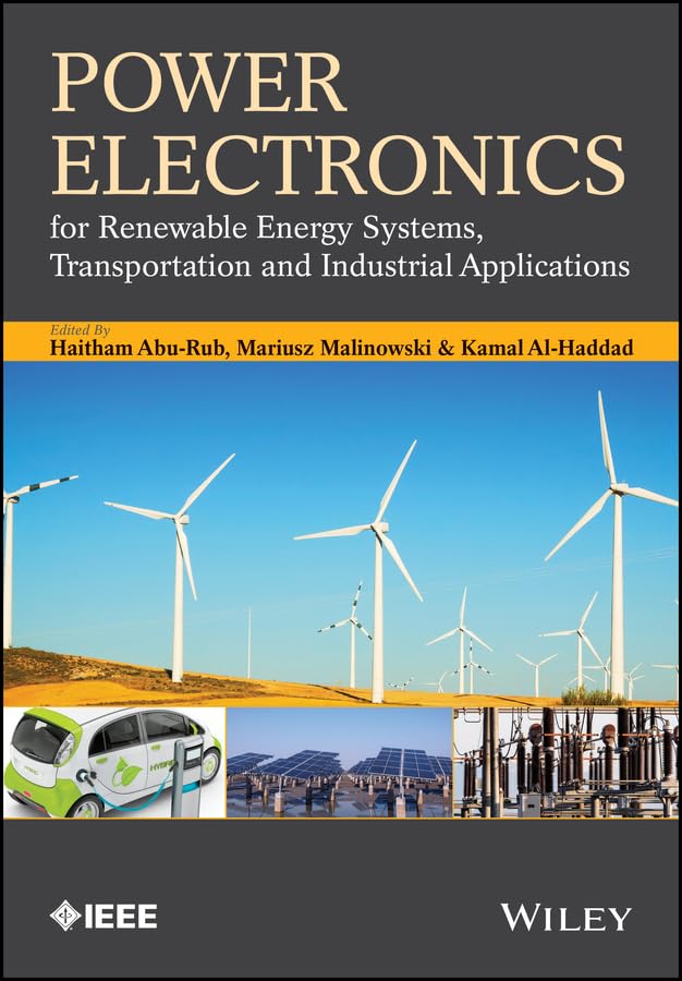 Power Electronics for Renewable Energy Systems, Transportation and Industrial Applications (IEEE Press)
