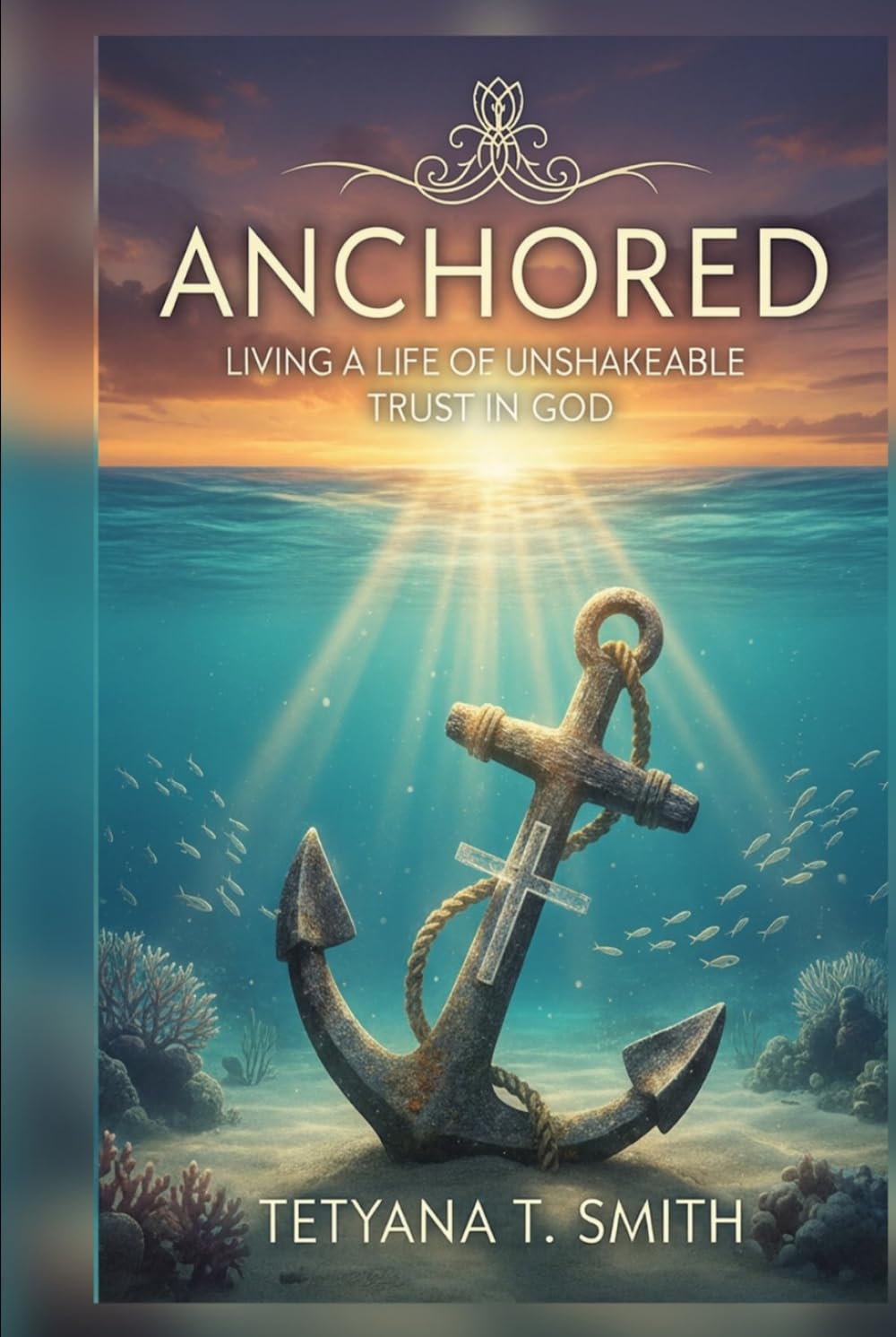ANCHORED: Living a Life of Unshakeable Trust in God
