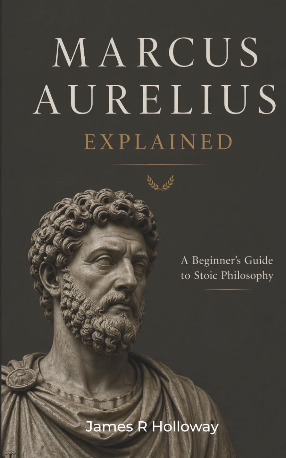 Marcus Aurelius Explained: A Beginner's Guide to Stoic Philosophy