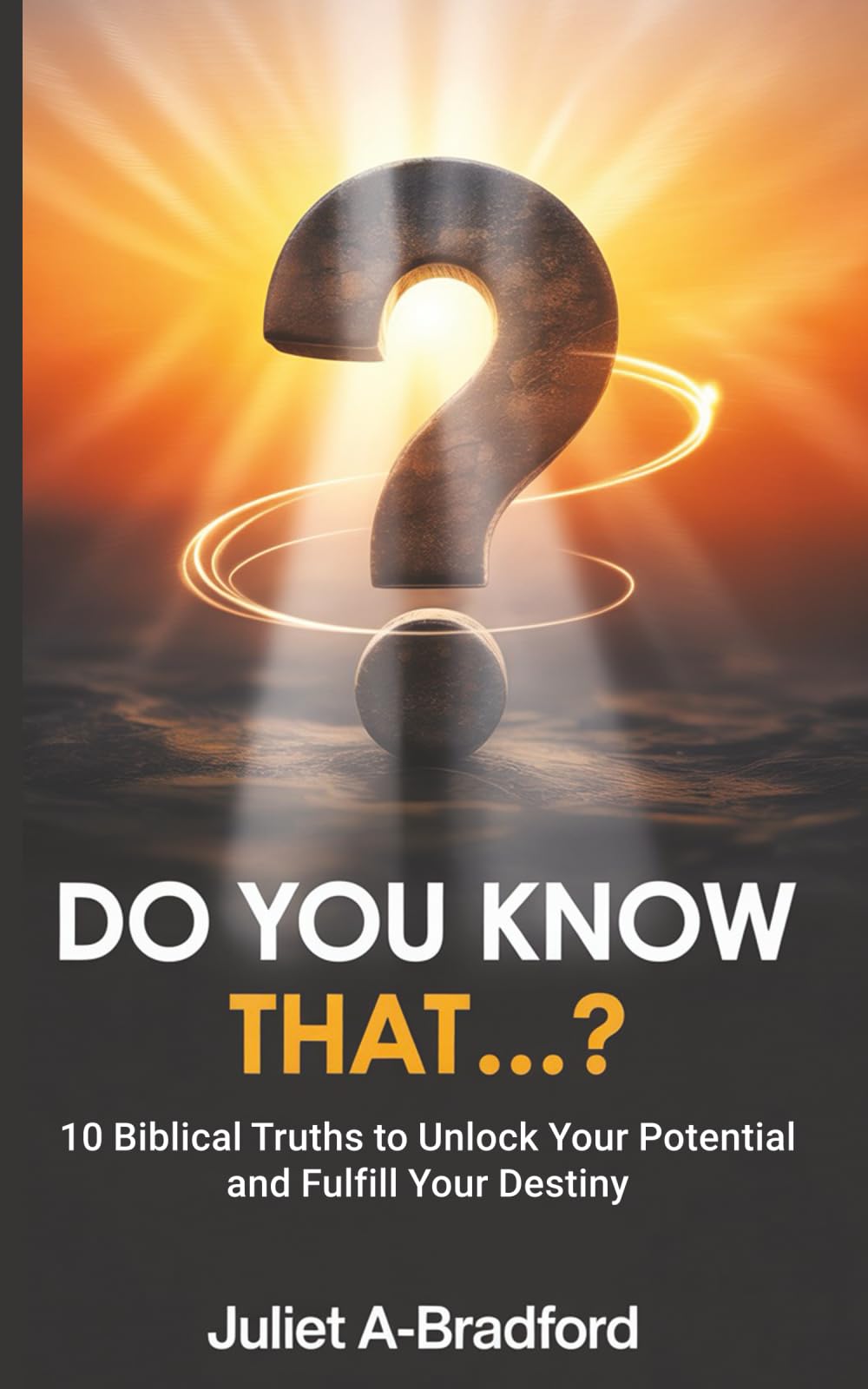 Do You Know That…?: 10 Biblical Truths to Unlock Your Potential and Fulfil Your Destiny