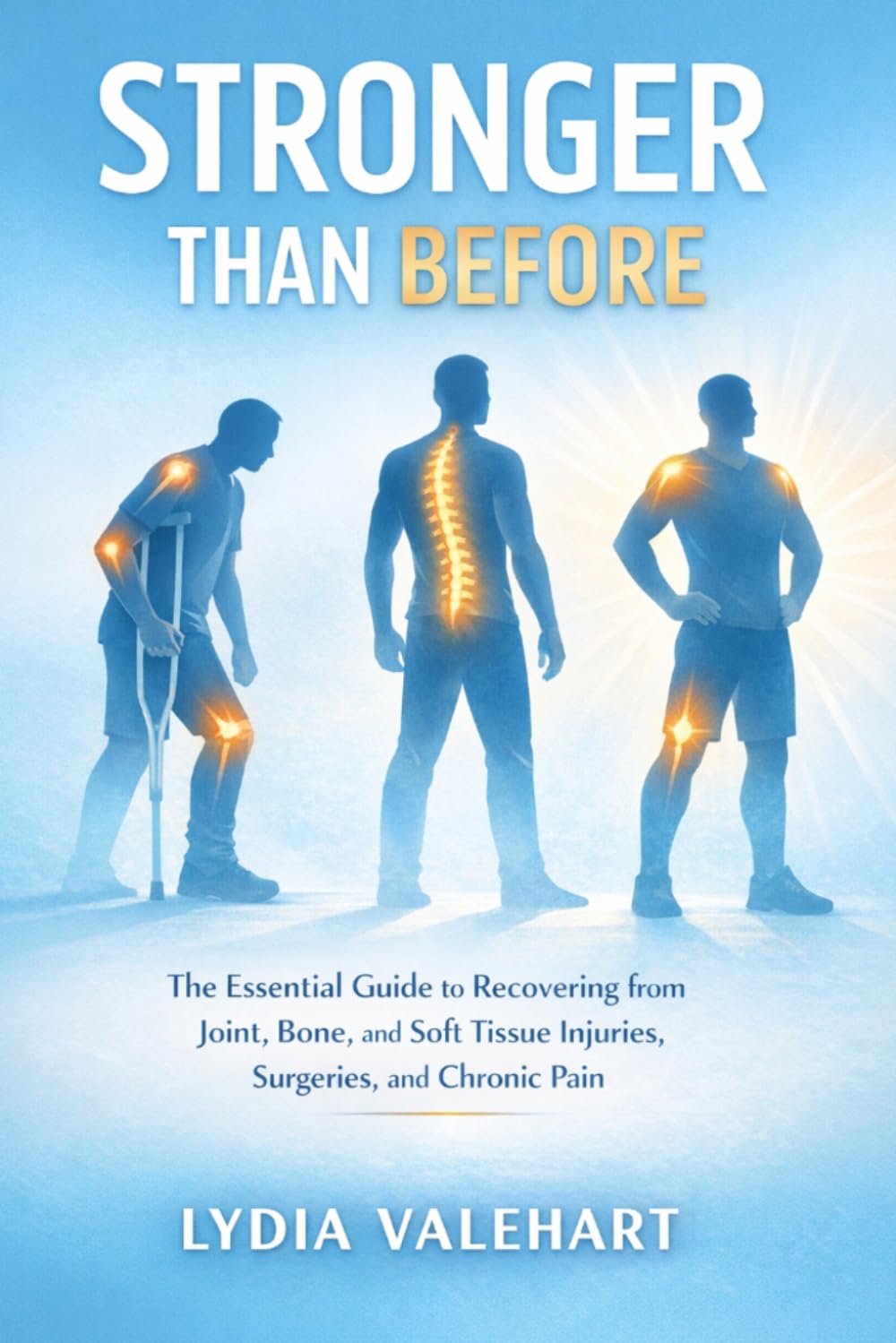 Stronger than before: The essential guide to recovering from joint,bone,and soft tissue injuries,surgeries, and chronic pain