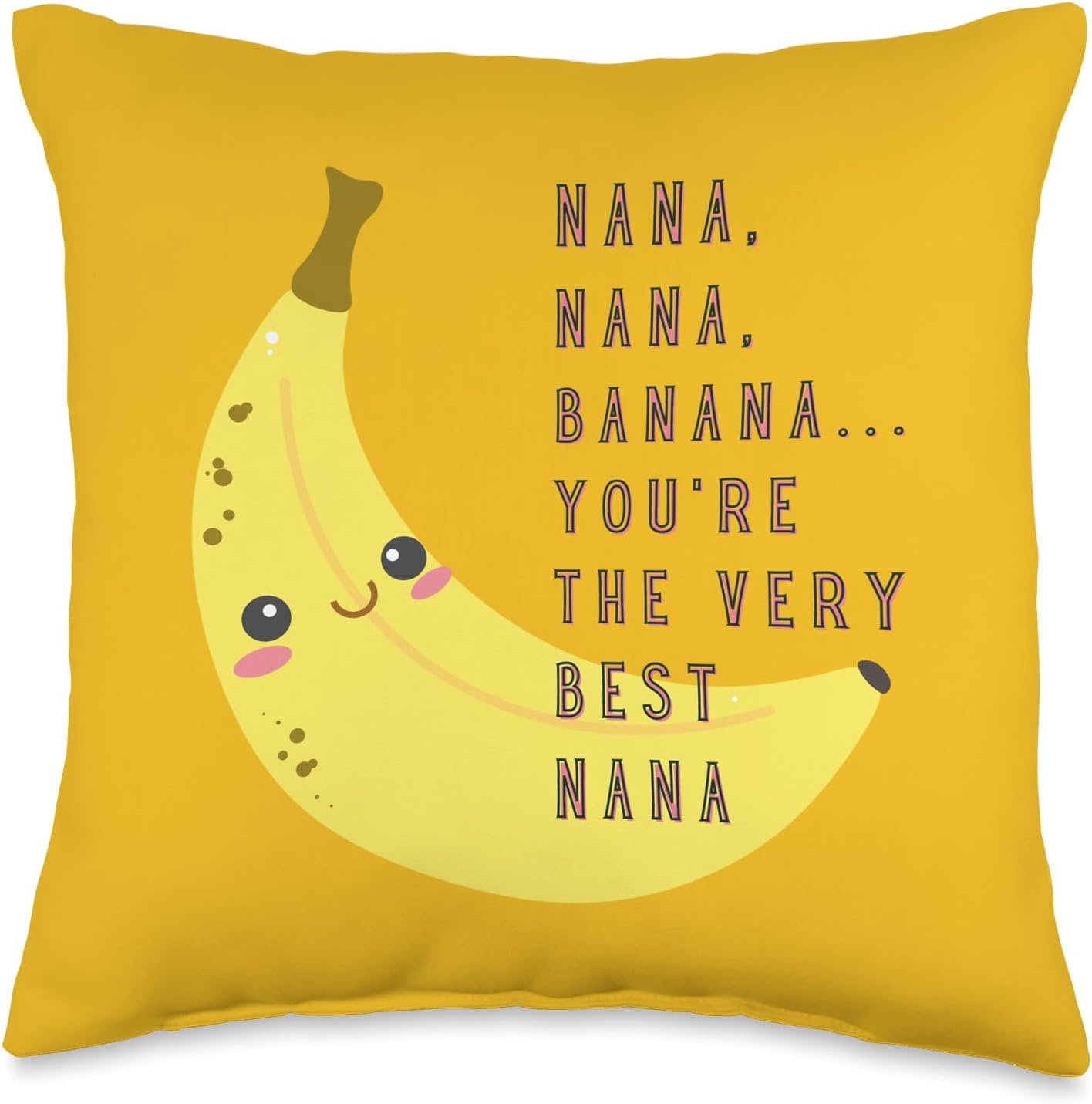 Nana Nana Banana You're the Very Best Banana Throw Pillow