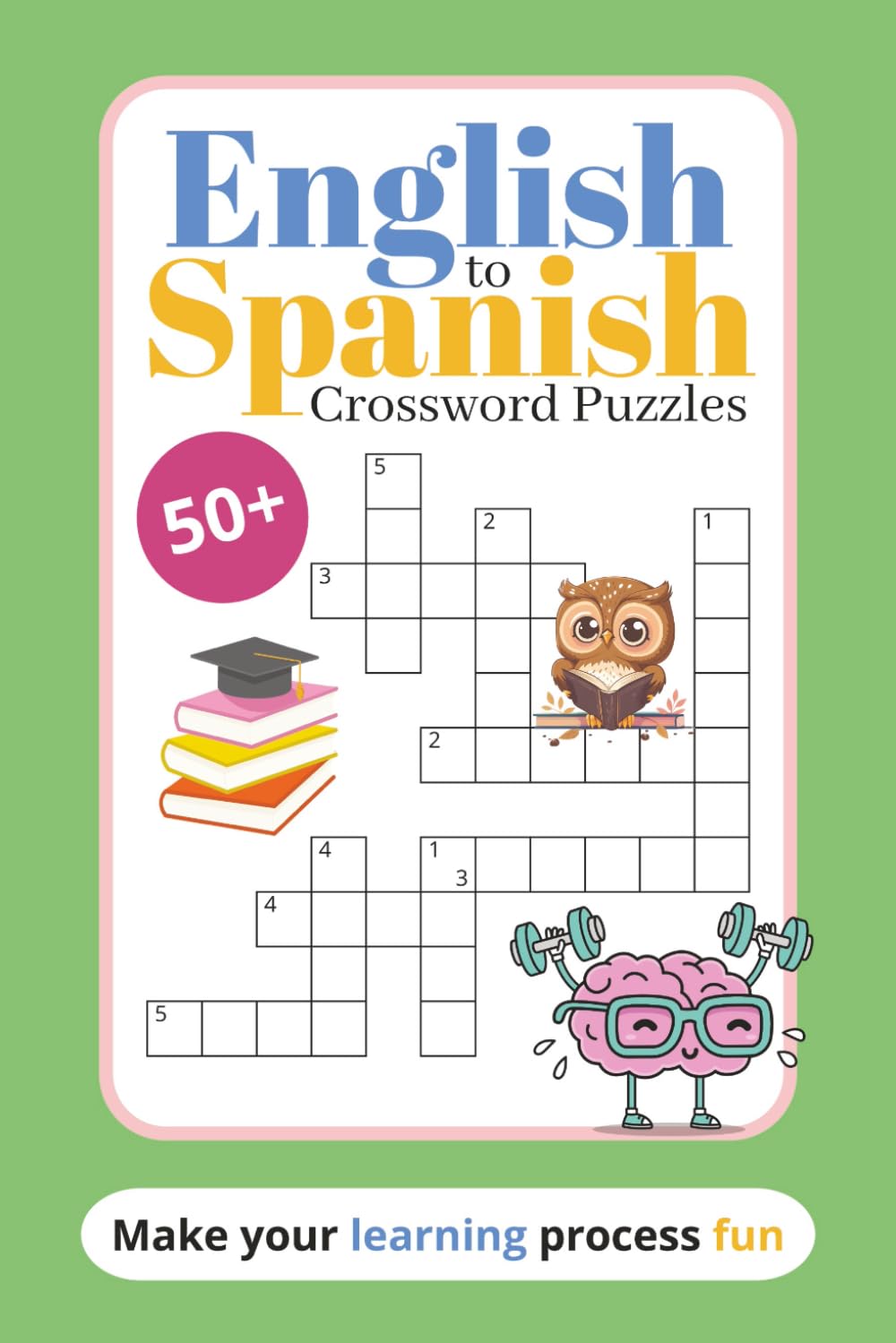 English to Spanish Crossword Puzzles: Learn Spanish with this fun and educational English-to-Spanish crossword puzzle book | 6x9 inches | 120 pages | ... | Learn Languages While Solving Puzzles.