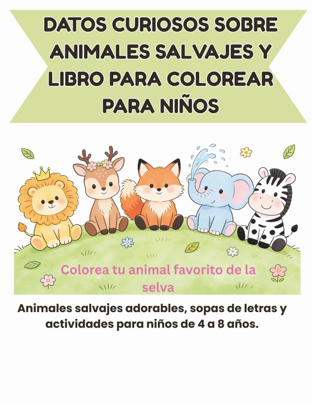 Datos Curiosos Sobre Animales Salvajes y Libro Para Colorear Para Niños: Aprende sobre leones, elefantes y animales salvajes mientras te diviertes ... de Actividades Para Pequeños Exploradores)