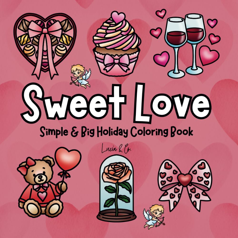 Sweet Love: Coloring Book for Adults and Teens with Cute and Relaxing Valentines Day Illustrations– Cute and Comfy Color Books