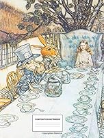 Composition Notebook: Alice in Wonderland Mad Hatter's Tea Party, College Ruled, 165 pages, 7.44” x 9.69” 1724662988 Book Cover