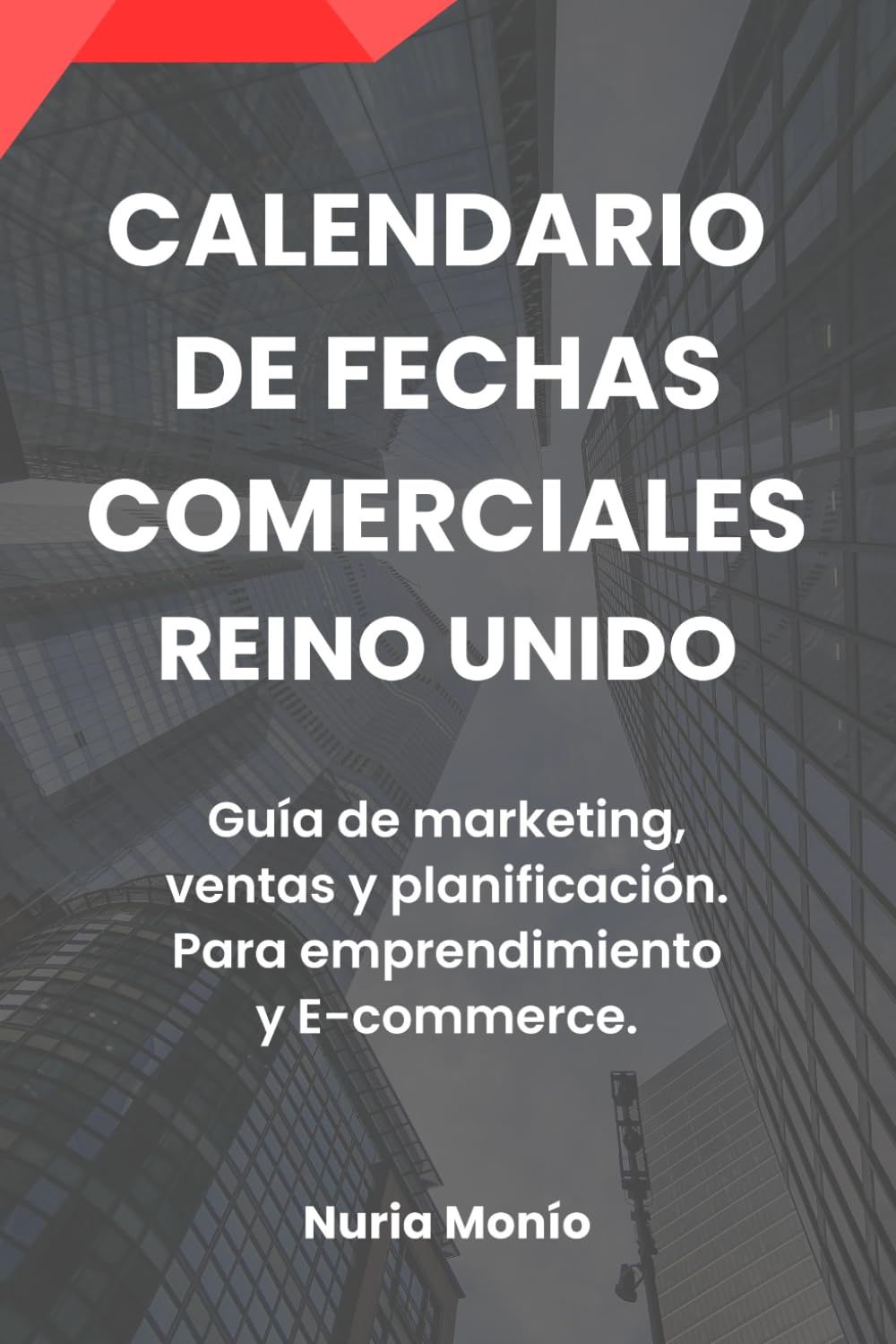 CALENDARIO DE FECHAS COMERCIALES. REINO UNIDO.: Guía anual de marketing, ventas y planificación comercial.