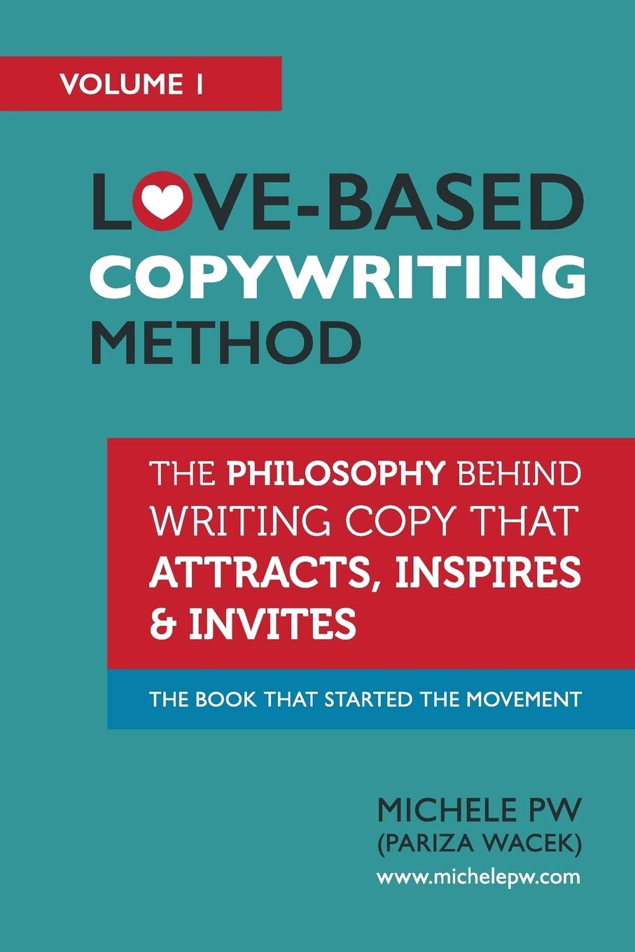 Love-Based Copywriting Method: The Philosophy Behind Writing Copy that Attracts, Inspires and Invites: Volume 1 (Love-Based Business)