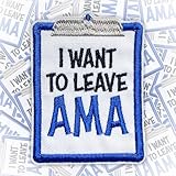 I Want to Leave AMA Patch 3 Inches Work, Healthcare Nurse Medical, Sarcastic Humor Iron On/Sew On Embroidered Applique Patch for Trucker Hats Clothes Backpacks DIY Funny Accessories Gifts for Mom Dad