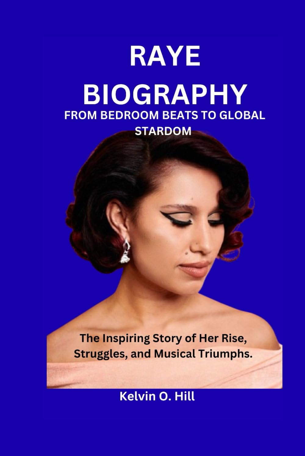 RAYE BIOGRAPHY: FROM BEDROOM BEATS TO GLOBAL STARDOM: The Inspiring Story of Her Rise, Struggles, and Musical Triumphs.