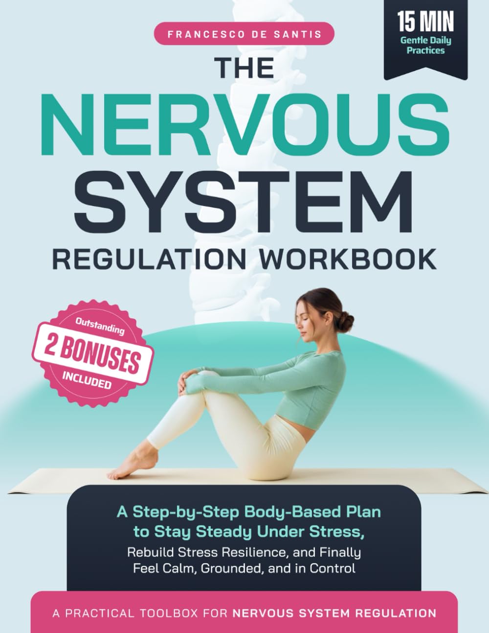 The Nervous System Regulation Workbook: A Step-by-Step Somatic and Body-Based Plan to Stay Steady Under Stress, Rebuild Stress Resilience, and Finally Feel Calm, Grounded, and in Control