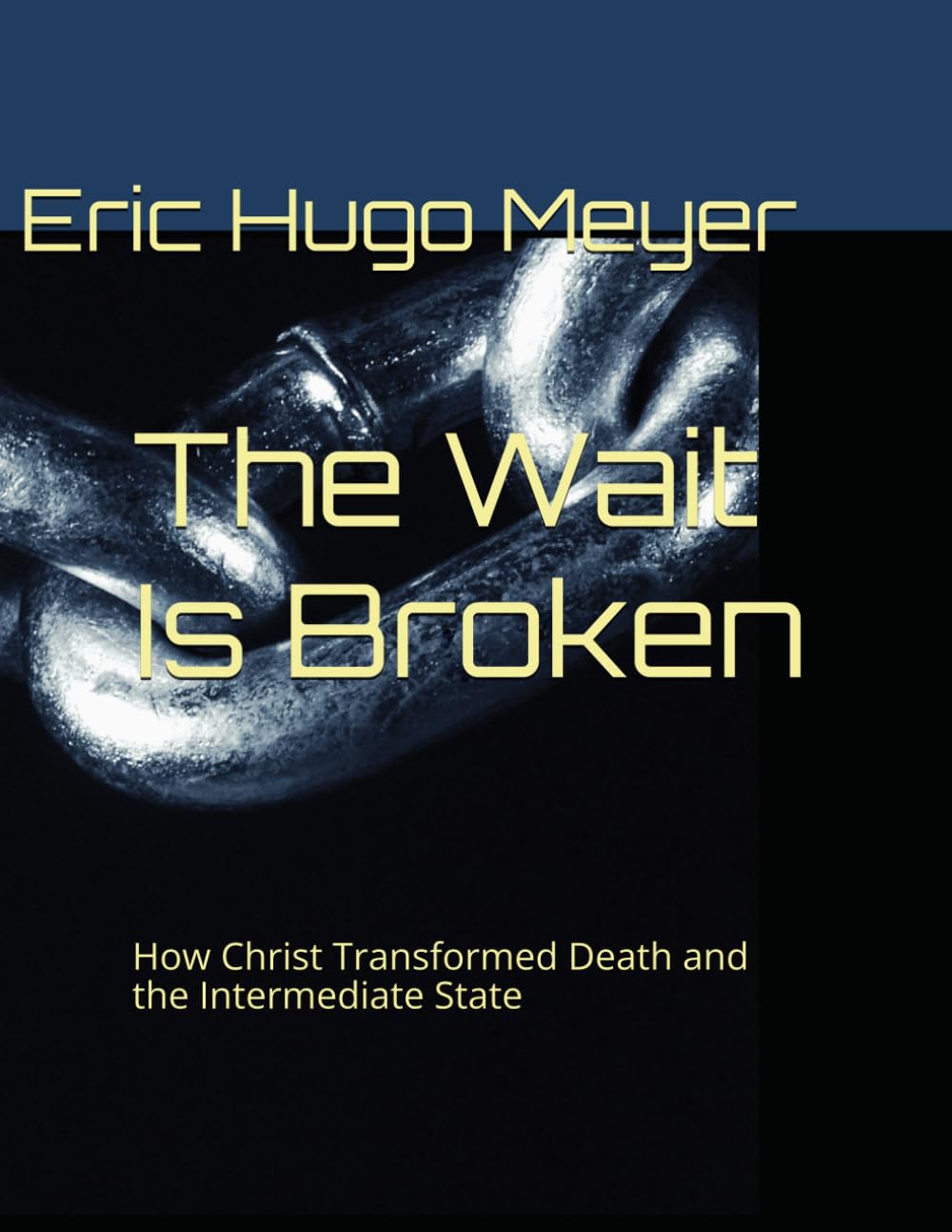 The Wait Is Broken: How Christ Transformed Death and the Intermediate State: 1
