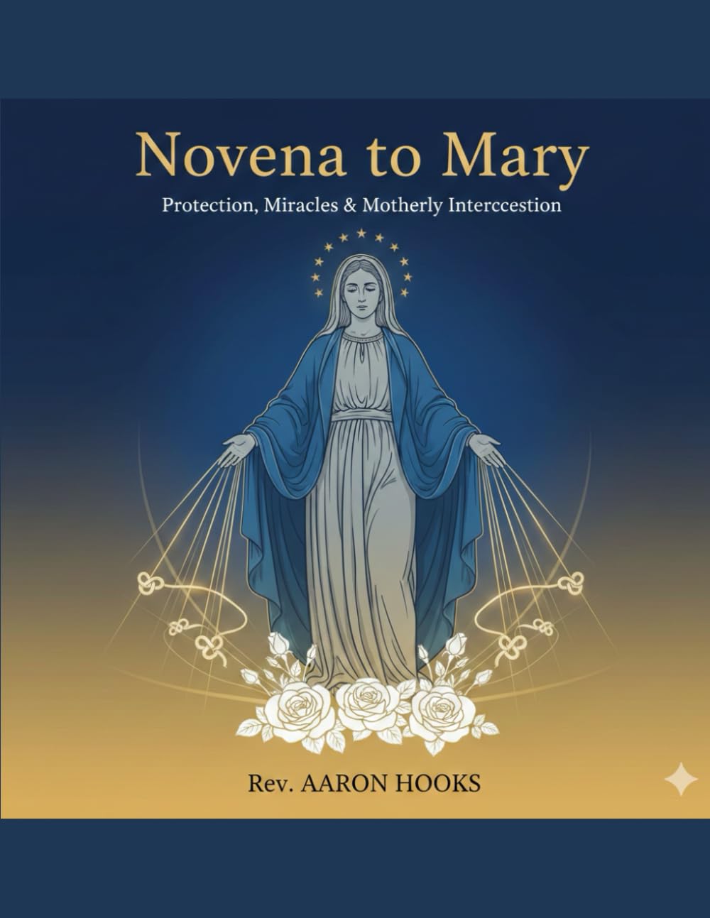 Novena to Mary (Our Lady Devotions): 9-Day Novena for Protection, Miracles, and Motherly Intercession