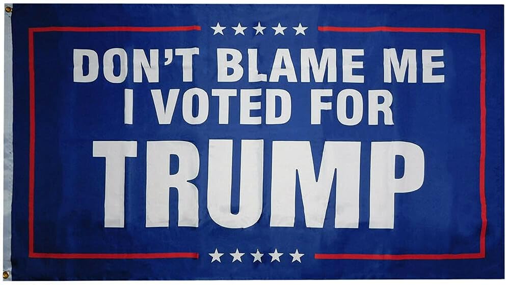 Don't Blame Me I Voted For Trump Blue Premium Quality Heavy Duty Fade Resistant 6x10 6'x10' 100D Woven Poly Nylon Flag Banner Grommets