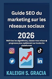 Guide SEO du marketing sur les réseaux sociaux 2026: Maîtrisez les algorithmes, classez-vous mieux et progressez plus rapidement sur toutes les plateformes