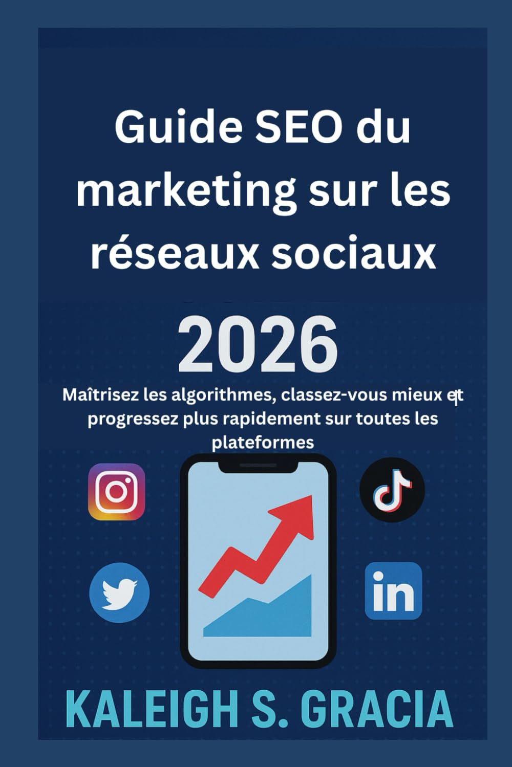 Guide SEO du marketing sur les réseaux sociaux 2026: Maîtrisez les algorithmes, classez-vous mieux et progressez plus rapidement sur toutes les plateformes