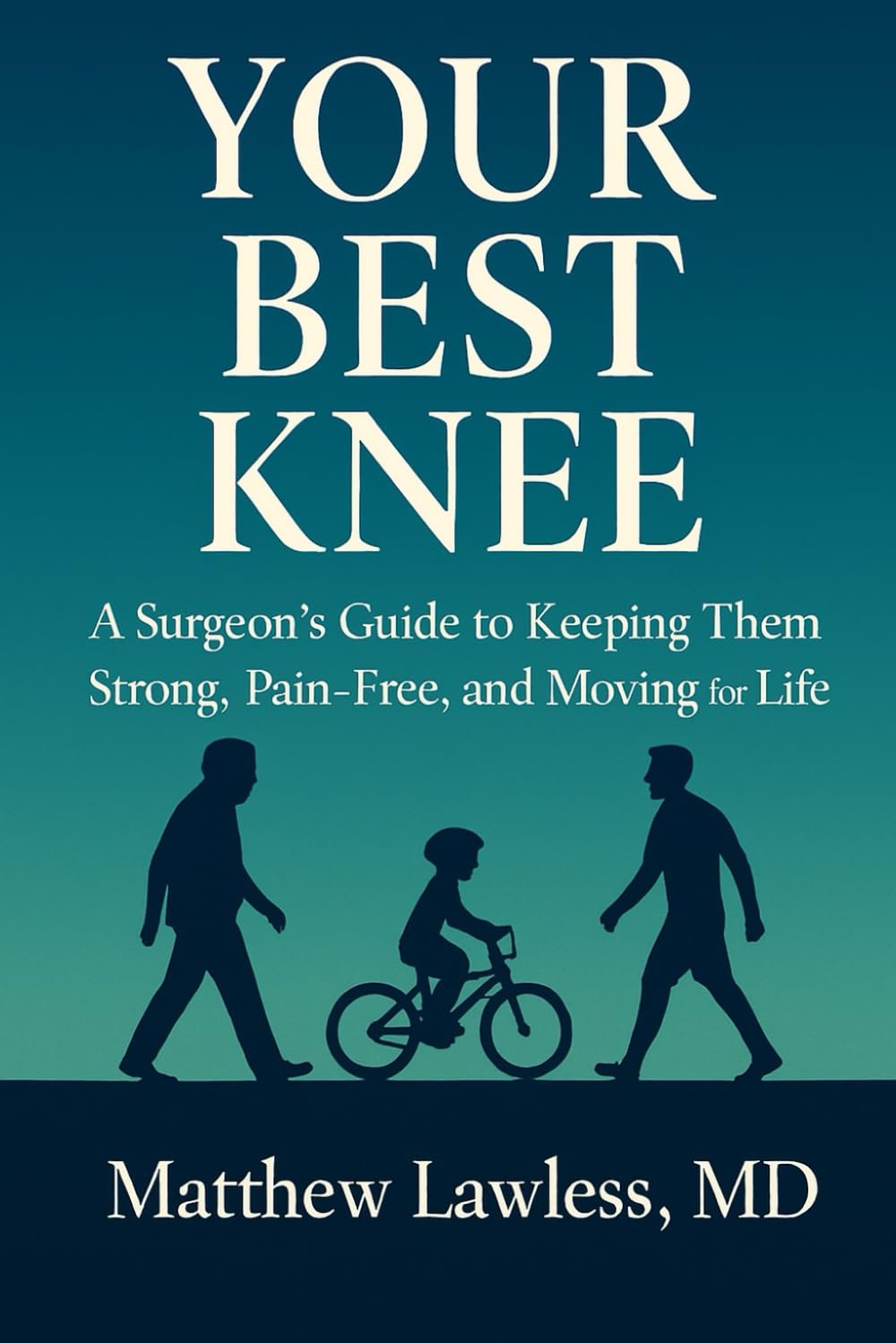Your Best Knee: A Surgeon’s Guide to Keeping Them Strong, Pain-Free, and Moving for Life