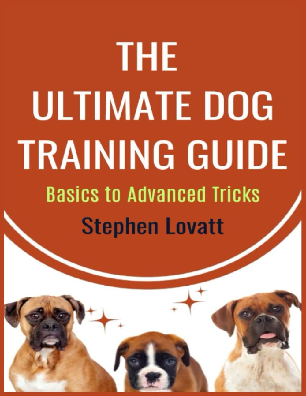 The Ultimate Dog Training Guide: Basics to Advanced Tricks