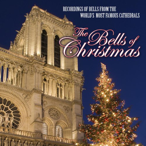 The Bells of Christmas Recordings of Bells from the World's Most Famous Cathedrals