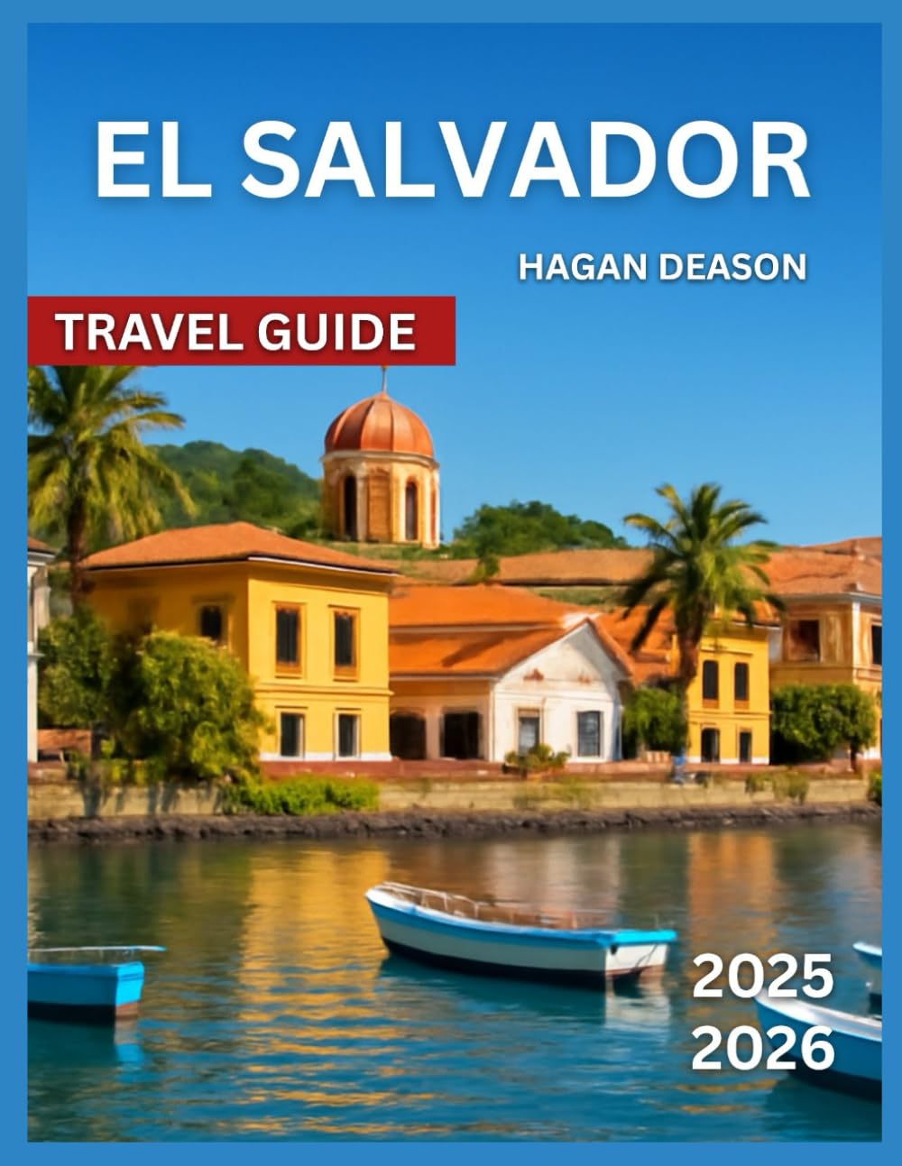 El Salvador Travel Guide 2025/2026: Top Attractions, Hidden Gems & Off-the-Beaten-Path Spots, Outdoor Activities & Nature, City Highlights,Things To ... Palace, Suchitoto Colonia (EXPLORE THE GLOBE)