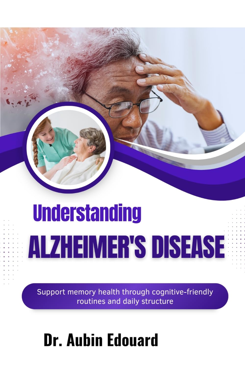Understanding Alzheimer's Disease: Support memory health through cognitive-friendly routines and daily structure