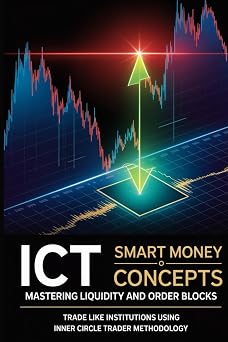 ICT Smart Money Concepts Mastering Liquidity and Order Blocks Trade Like Institutions Using Inner Circle Trader MethodologyThe Complete Guide to ... The Institutional Trading Blueprint Series