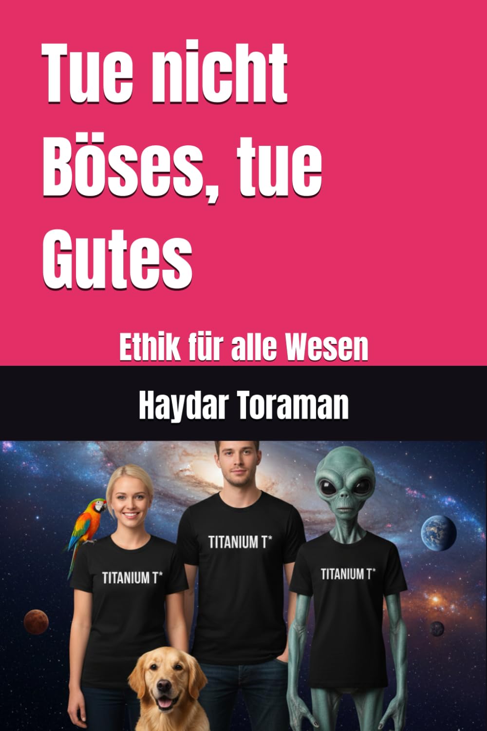 Tue nicht Böses, tue Gutes: Ethik für alle Wesen