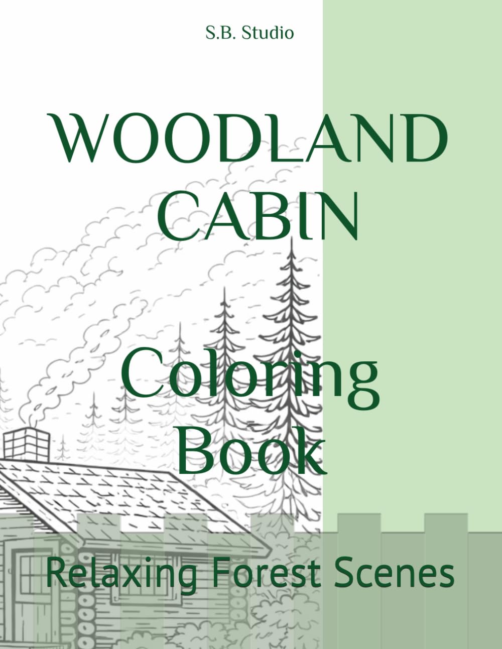 Peaceful Woodland Cabin Coloring Book: Cozy Forest Retreat Scenes for Stress Relief and Relaxation (Peaceful Nature Coloring Series)