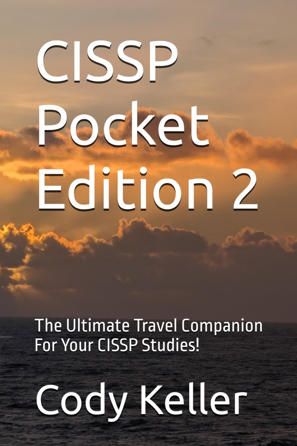 CISSP Pocket Edition 2: The Ultimate Travel Companion For Your CISSP Studies!