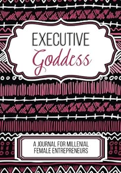 Executive Goddess: A Journal For Millenial Female Entrepreneurs