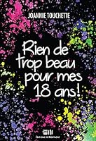 Rien De Trop Beau Pour Mes 18 Ans ! 2896626816 Book Cover