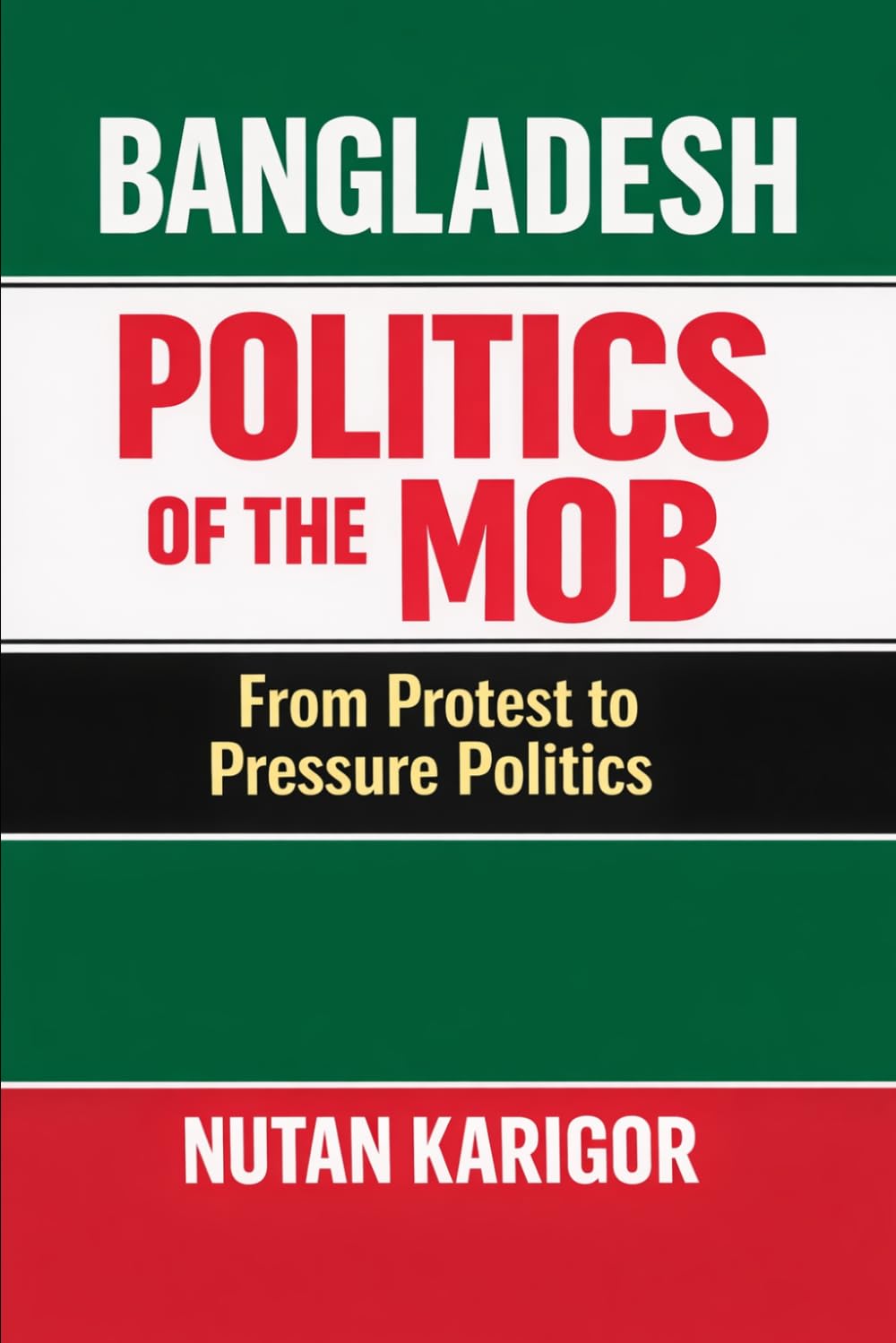 Bangladesh Politics of the Mob I Political violence and democracy I Mob justice and rule of law I Identity politics and collective violence I Youth ... political violence (Government and Politics)