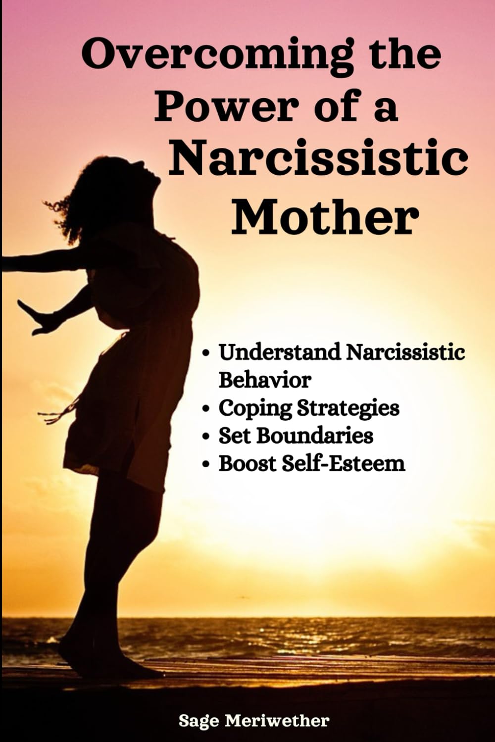 Overcoming the Power of a Narcissistic Mother: Understanding Narcissistic Behavior, Coping Strategies, Set Boundaries, Boost Self-Esteem