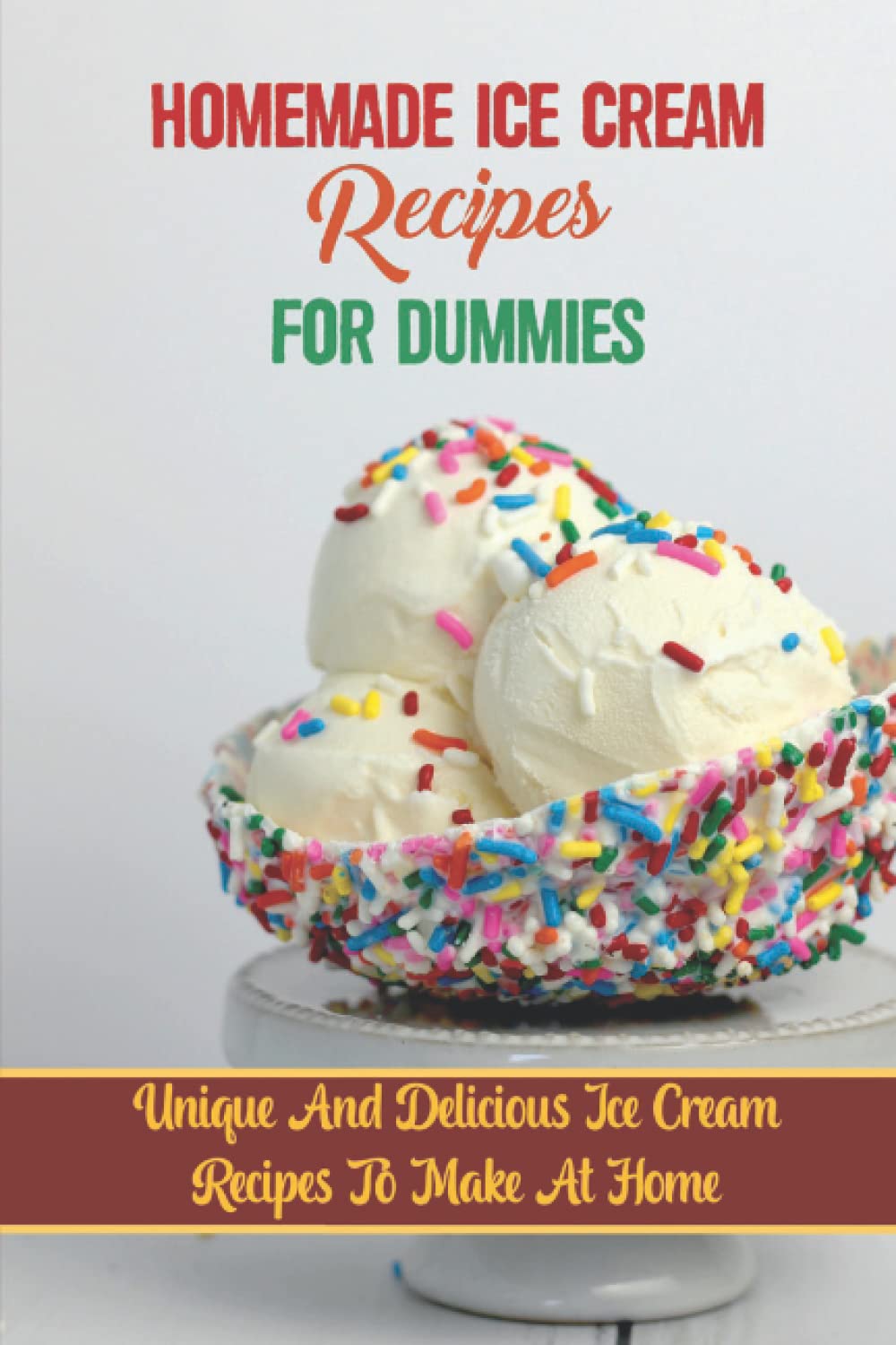 Homemade Ice Cream Recipes For Dummies: Unique And Delicious Ice Cream Recipes To Make At Home: Peach Ice Cream