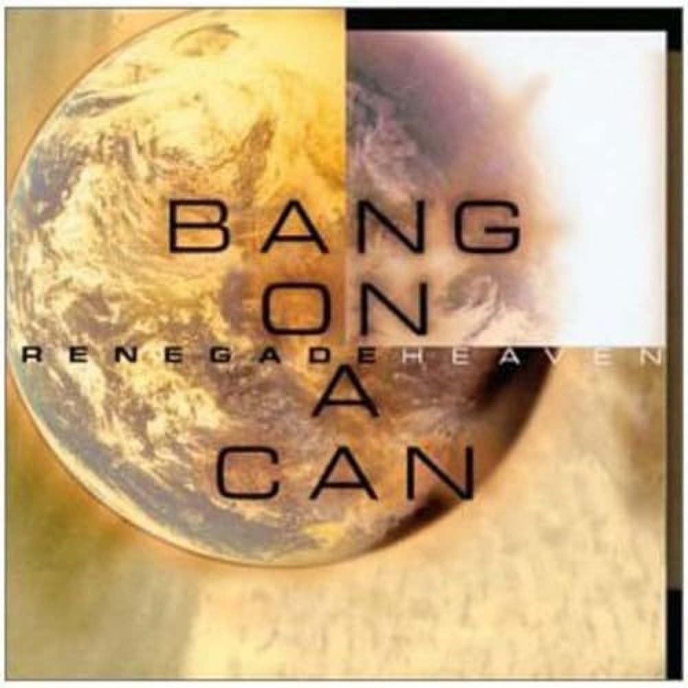 Bang On A Can - Renegade Heaven