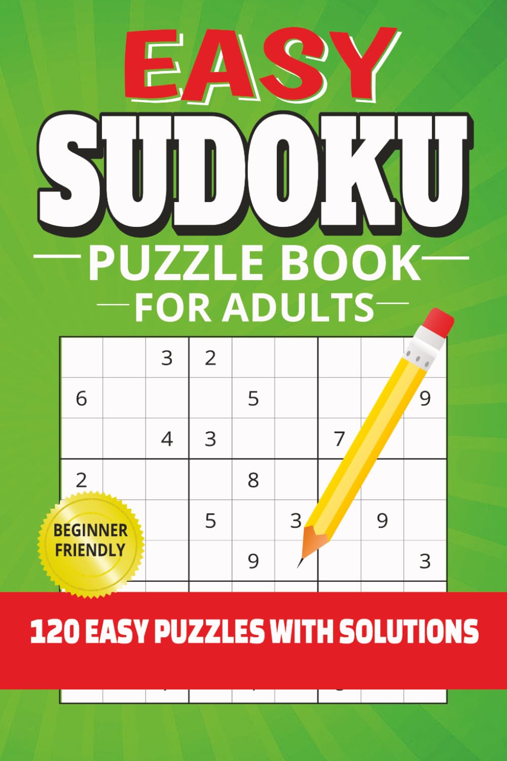 Easy Sudoku Puzzle Book for Adults: 120 Easy Sudoku Puzzles for Adults | Beginner-Friendly Logic Puzzles | 6x9 Inches, 240 Pages | Includes Solutions