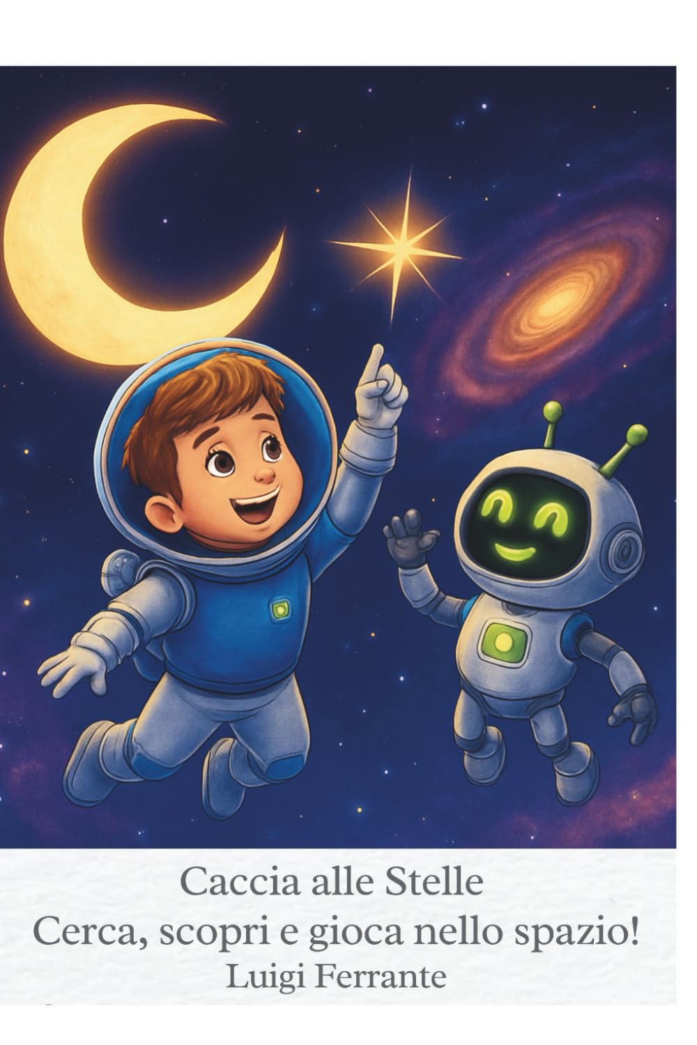 Caccia alle Stelle. Cerca, scopri e gioca nello spazio!: Un libro interattivo per bambini curiosi dai 3 ai 7 anni