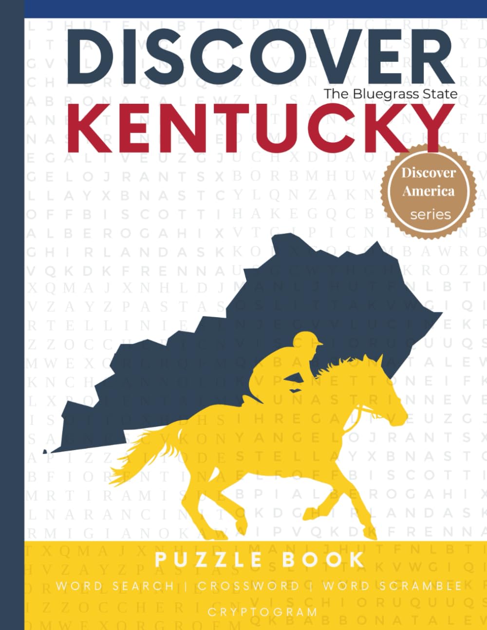 Discover Kentucky Puzzle: 110 Pages of Word Searches, Crosswords, and Brain Teasers | Learn about Kentucky History, Geography, Culture & More (Discover America: State-by-State Puzzle Adventures)