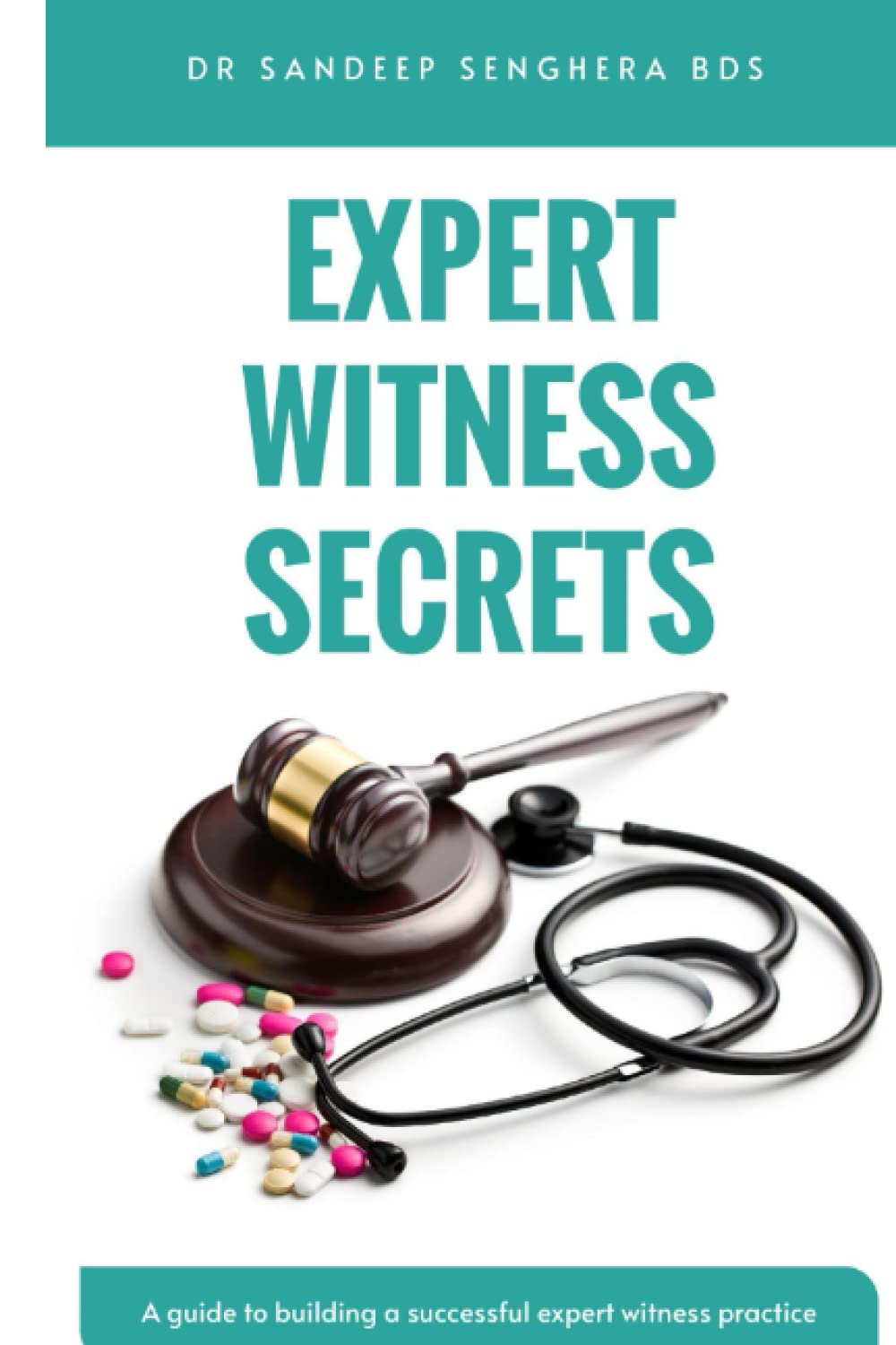Expert Witness Secrets: A guide to building a successful expert witness practice