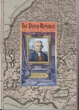 Paperback The Dutch Republic in the Days of John Adams [Unknown] Book