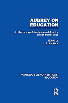 Aubrey on Education: A Hitherto Unpublished Manuscript by the Author of Brief Lives Aubrey on Education: A Hitherto Unpublished Manuscript by the Author of Brief Lives book cover