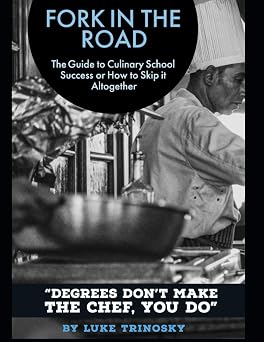 Fork in the Road The Guide to Culinary School Success or How to Skip it Altogether