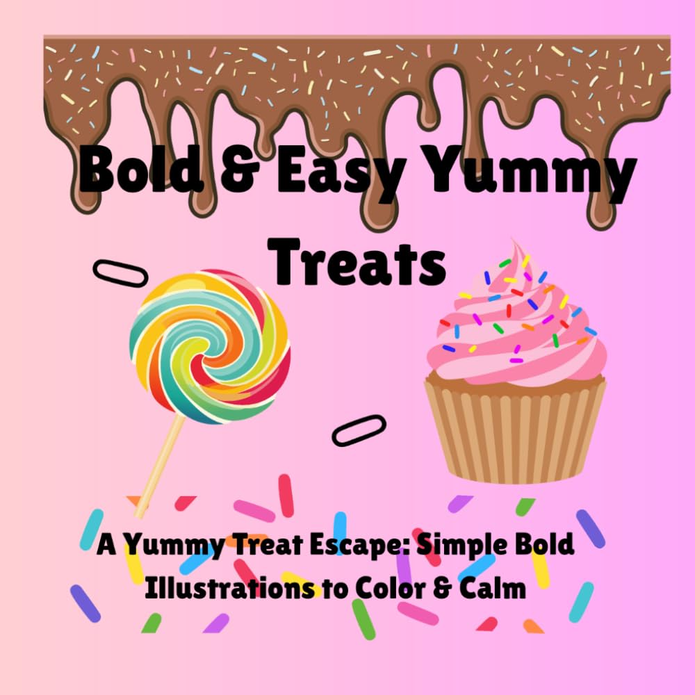 Bold & Easy Yummy Treats: A Yummy Treat Escape: Simple Bold Illustrations to Color & Calm