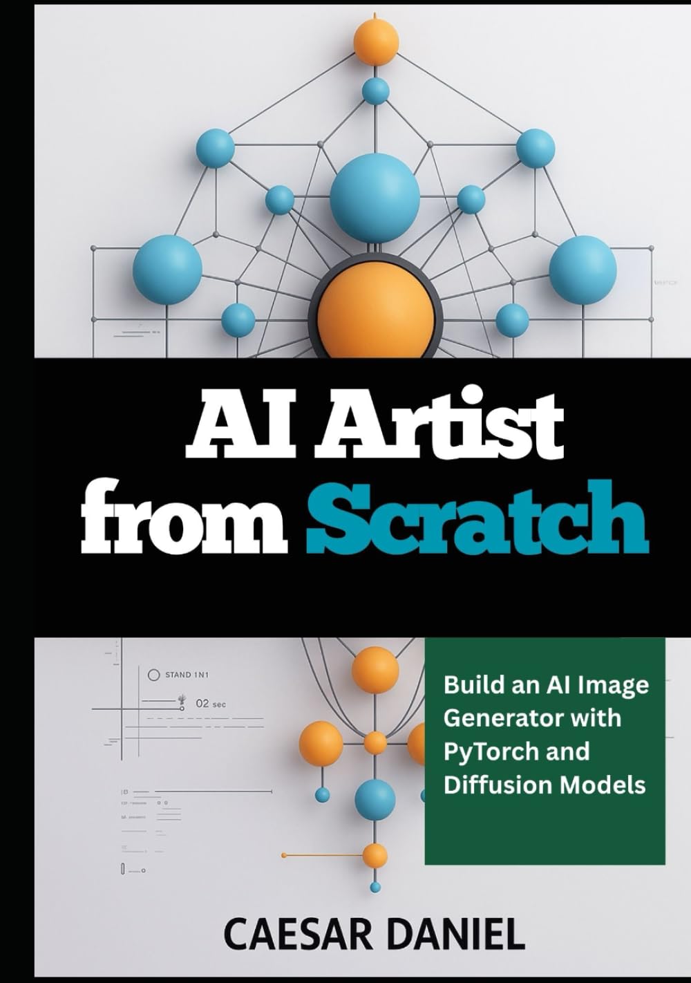 AI Artist from Scratch: Build an AI Image Generator with PyTorch and Diffusion Models (Modern Deep Learning with PyTorch)