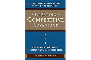 Creating Competitive Advantage: Give Customers a Reason to Choose You Over Your Competitors