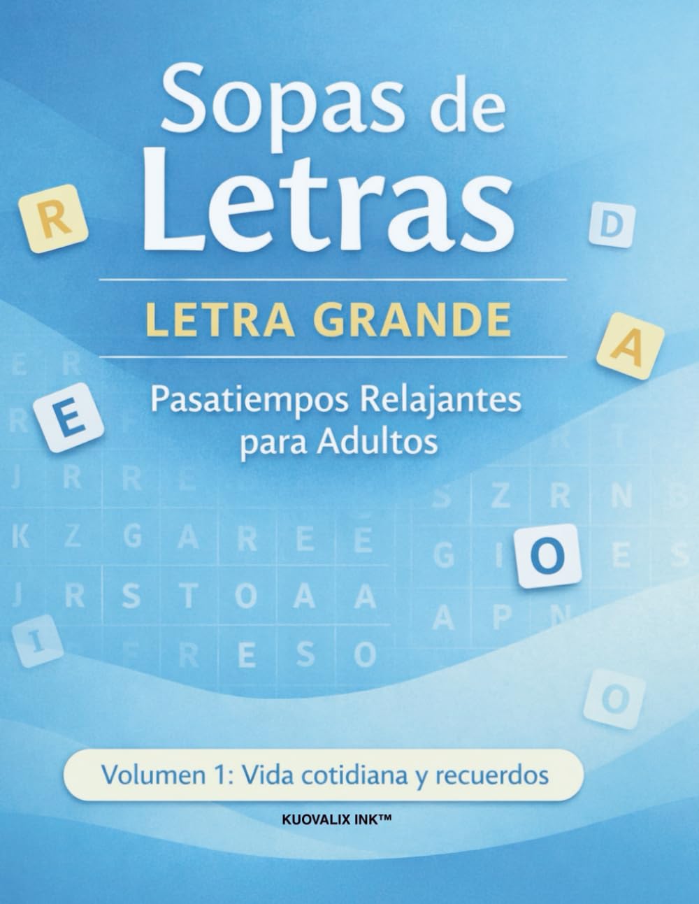 Sopas de Letras Letra Grande para Adultos y Adultos Mayores: Pasatiempos Relajantes de Memoria y Estimulación Cognitiva Volumen 1: Vida Cotidiana y Recuerdos