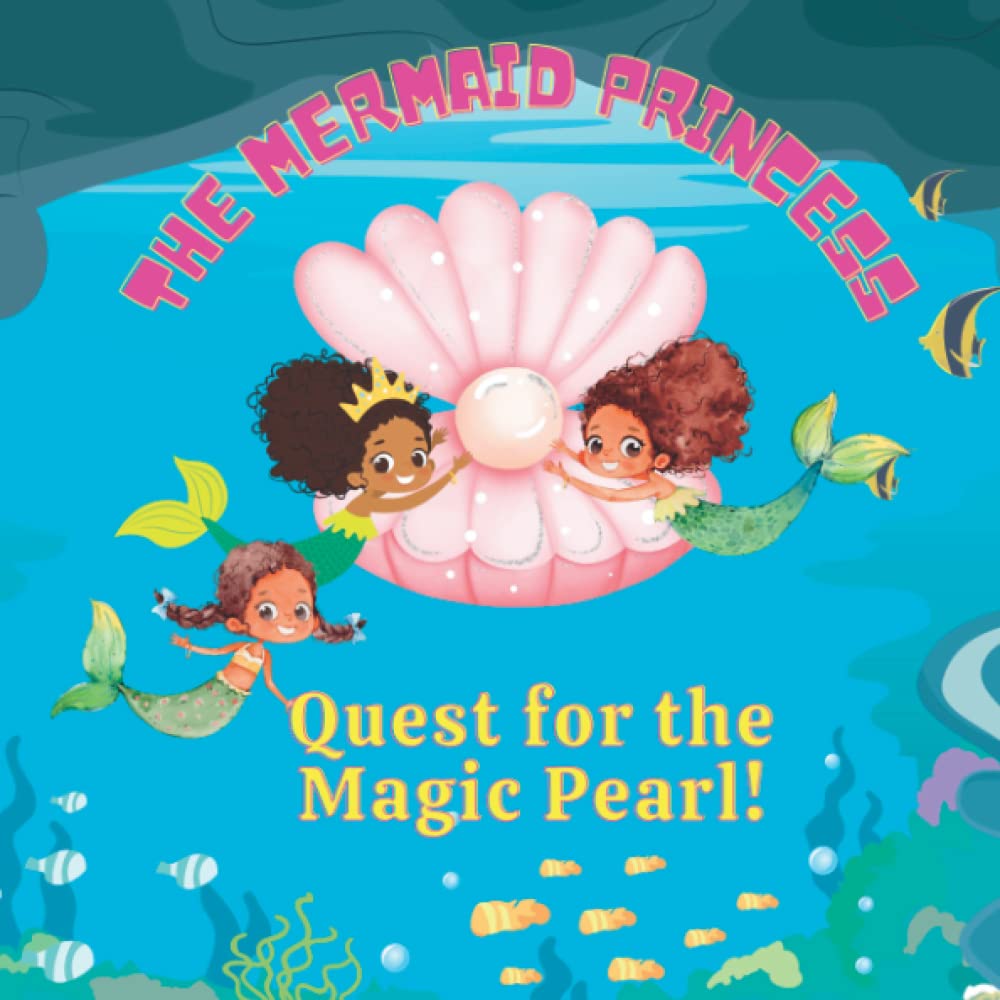 The Mermaid Princess - Quest for the Magic Pearl: A MERMAID STORY FOR LITTLE BLACK GIRLS AGES 3-6