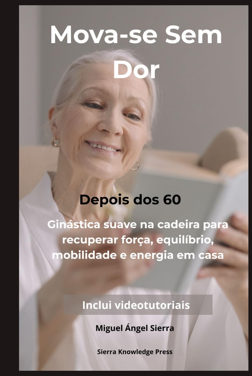 Mova-se Sem Dor Depois dos 60: Ginástica suave na cadeira para recuperar força, equilíbrio, mobilidade e energia em casa (Coleção Mente · Corpo · Espírito)