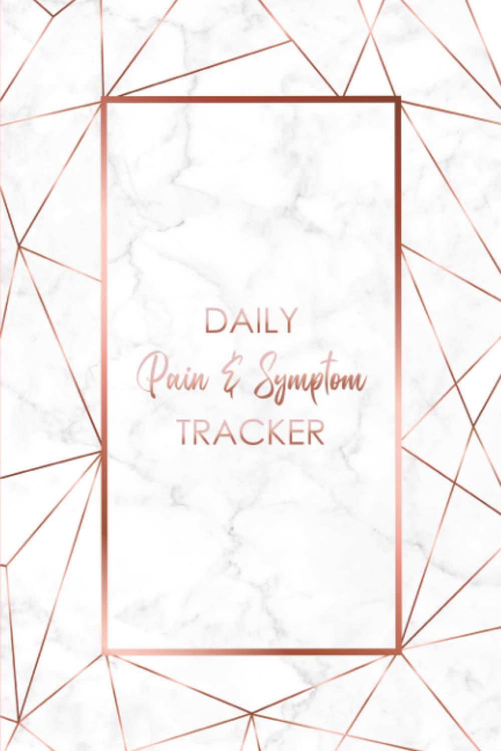 Daily Pain & Symptom Tracker: A Detailed Pain & Symptom Tracking Journal for Chronic Pain & Illness