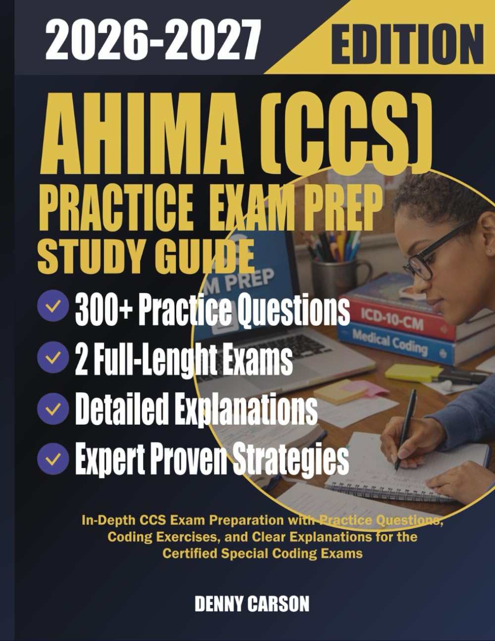 AHIMA CCS 2026–2027 PRACTICE EXAM PREP STUDY GUIDE: In-Depth CCS Exam Preparation with Practice Questions, Coding Exercises, and Clear Explanations for the Certified Coding Specialist Exam